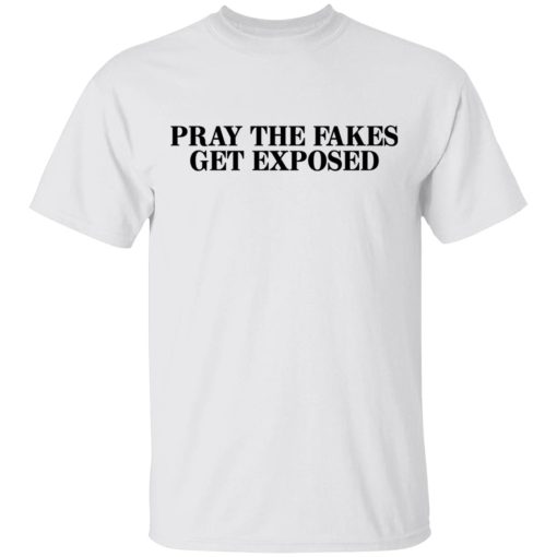 Pray The Fakes Get Exposed T-Shirts 2