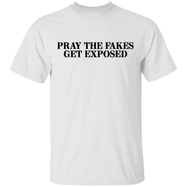 Pray The Fakes Get Exposed T-Shirts 2