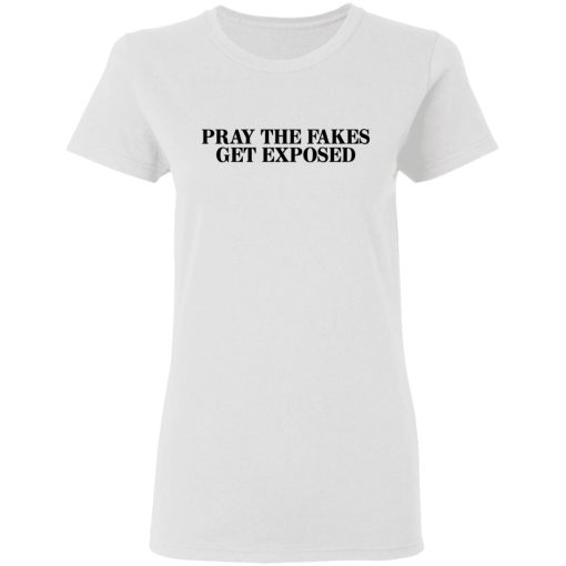 Pray The Fakes Get Exposed T-Shirts - Image 5