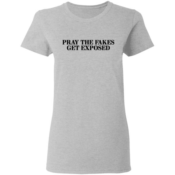Pray The Fakes Get Exposed T-Shirts 6