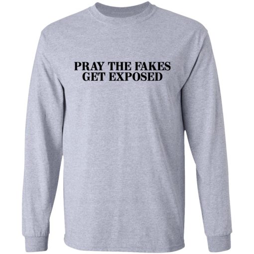 Pray The Fakes Get Exposed T-Shirts - Image 7