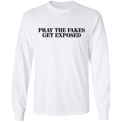 Pray The Fakes Get Exposed T-Shirts - Image 8