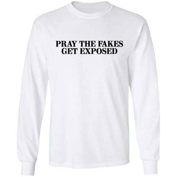 Pray The Fakes Get Exposed T-Shirts 8