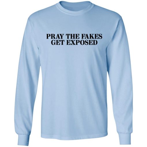 Pray The Fakes Get Exposed T-Shirts 9