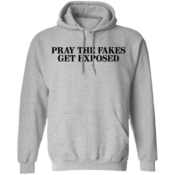 Pray The Fakes Get Exposed T-Shirts 10