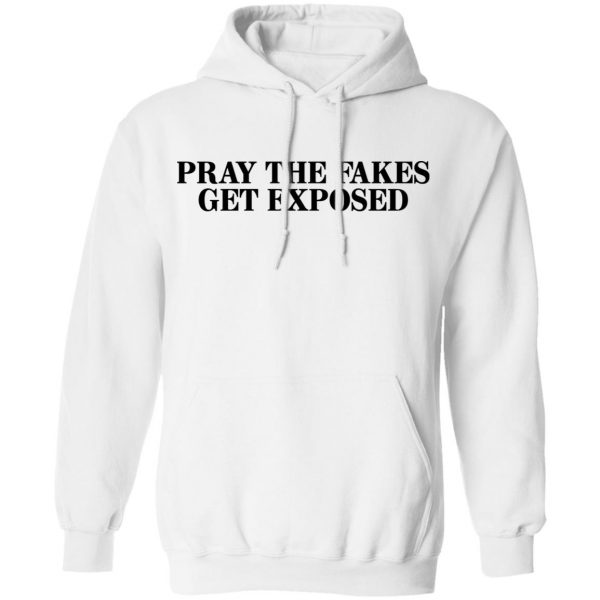 Pray The Fakes Get Exposed T-Shirts 11