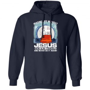 Snoopy Imagine Life Without Jesus Now Slap Yourself And Never Do It Again T-Shirts 23