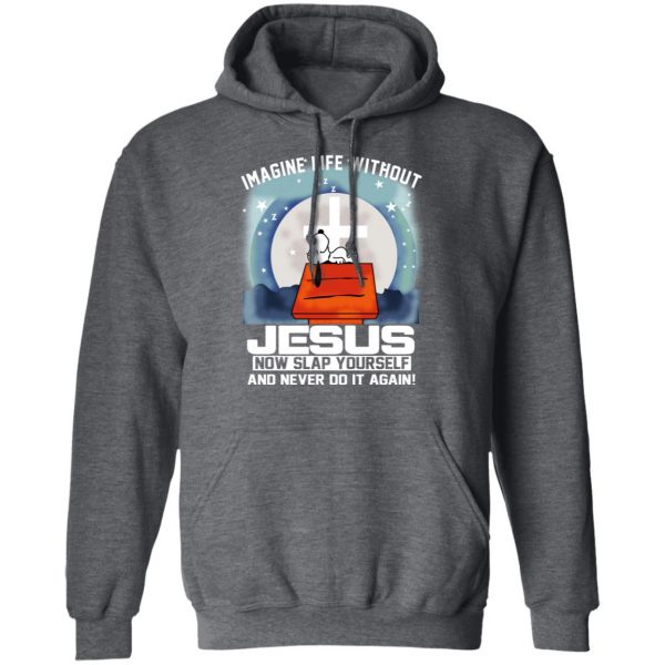 Snoopy Imagine Life Without Jesus Now Slap Yourself And Never Do It Again T-Shirts 12