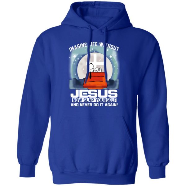 Snoopy Imagine Life Without Jesus Now Slap Yourself And Never Do It Again T-Shirts 13