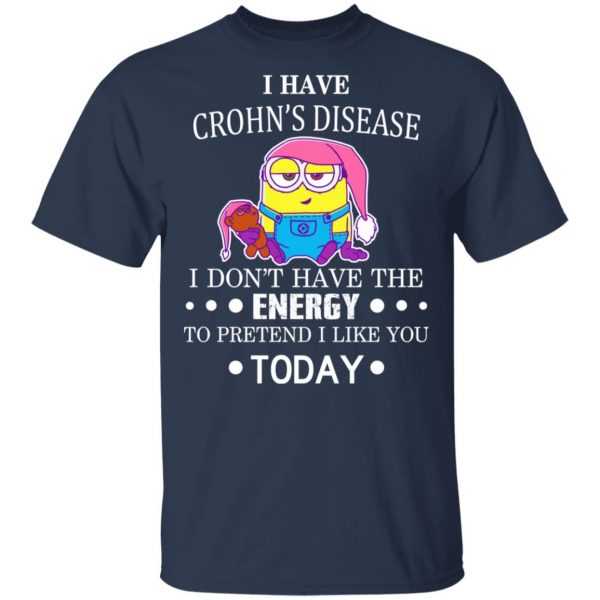 Minions I Have Crohn's Disease I Don't Have The Energy To Pretend I Like You Today T-Shirts 3