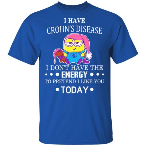 Minions I Have Crohn's Disease I Don't Have The Energy To Pretend I Like You Today T-Shirts 4