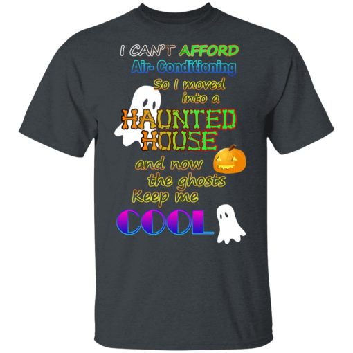 I Can't Afford Air-Conditioning So I Moved Into A Haunted House T-Shirts 2