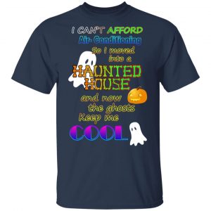 I Can't Afford Air-Conditioning So I Moved Into A Haunted House T-Shirts 15