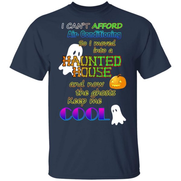 I Can't Afford Air-Conditioning So I Moved Into A Haunted House T-Shirts 3