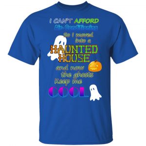 I Can't Afford Air-Conditioning So I Moved Into A Haunted House T-Shirts 16