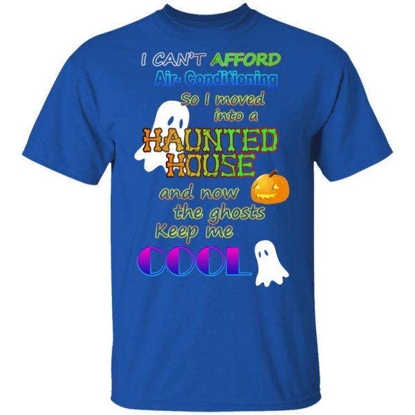 I Can't Afford Air-Conditioning So I Moved Into A Haunted House T-Shirts 4