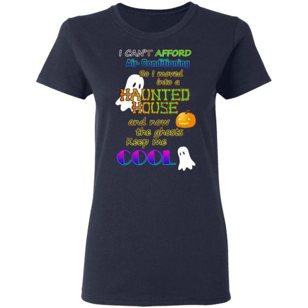 I Can't Afford Air-Conditioning So I Moved Into A Haunted House T-Shirts 7