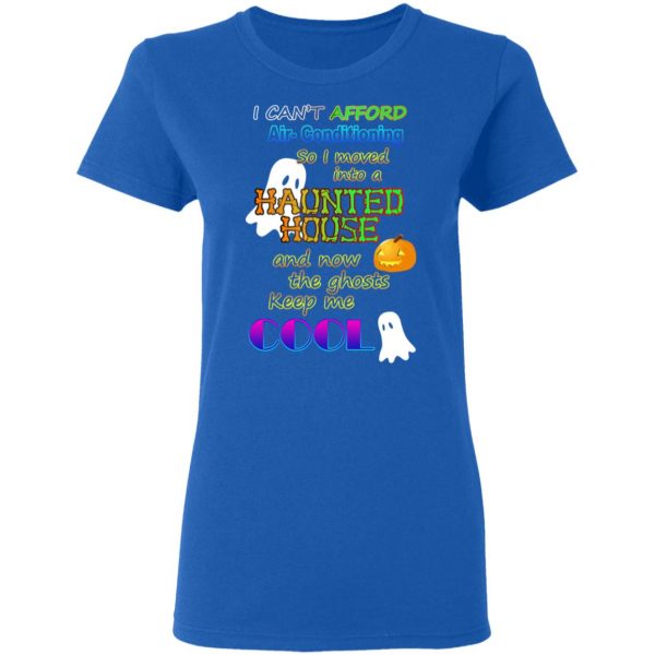 I Can't Afford Air-Conditioning So I Moved Into A Haunted House T-Shirts 8