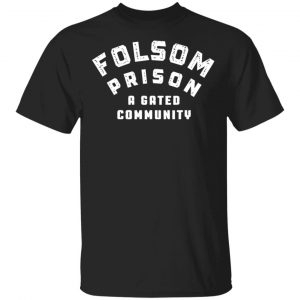 Folsom Prison A Gated Community T-Shirts California