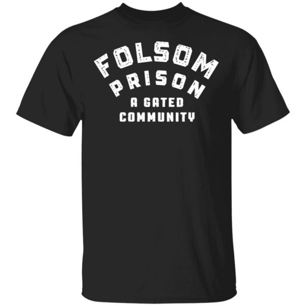 Folsom Prison A Gated Community T-Shirts 1