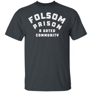 Folsom Prison A Gated Community T-Shirts California 2