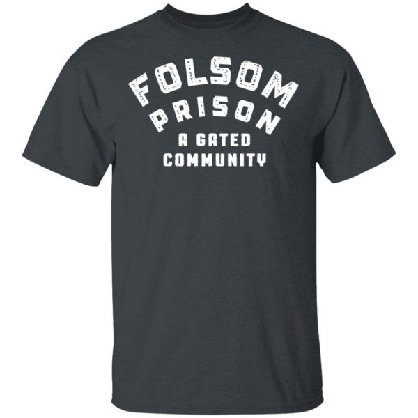 Folsom Prison A Gated Community T-Shirts 2