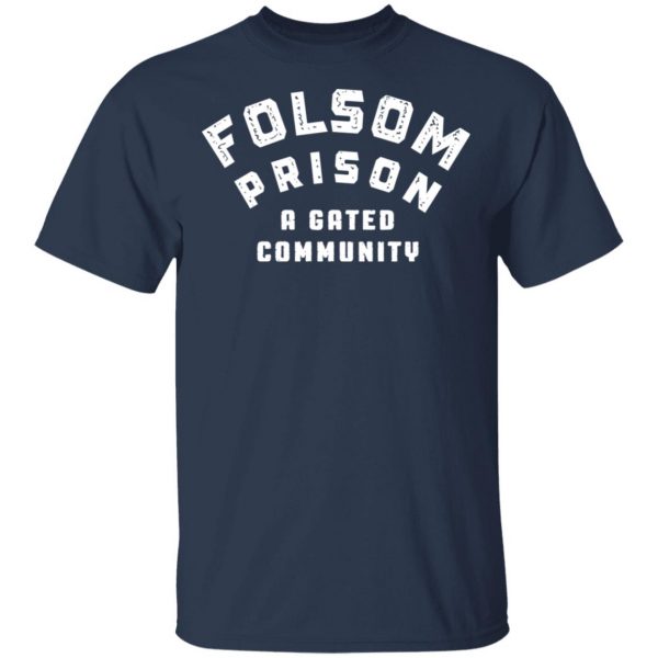 Folsom Prison A Gated Community T-Shirts 3