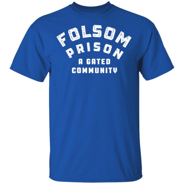 Folsom Prison A Gated Community T-Shirts 4