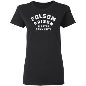 Folsom Prison A Gated Community T-Shirts 17