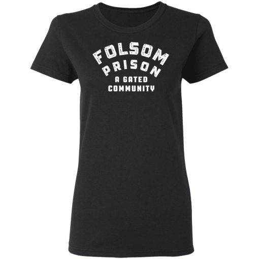 Folsom Prison A Gated Community T-Shirts 5