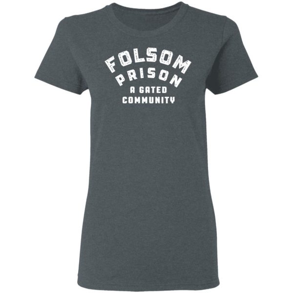 Folsom Prison A Gated Community T-Shirts 6