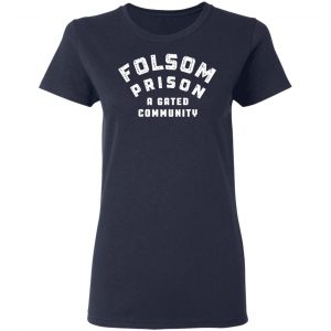 Folsom Prison A Gated Community T-Shirts 19