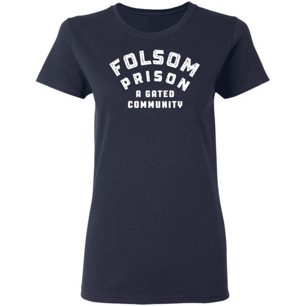 Folsom Prison A Gated Community T-Shirts 7