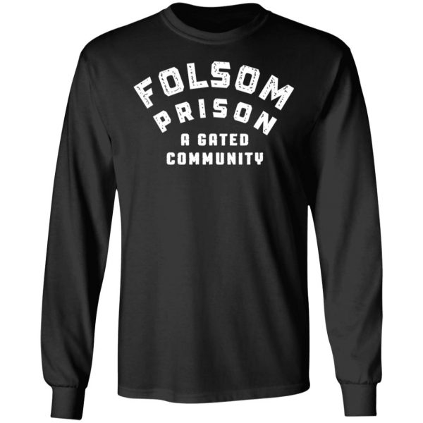 Folsom Prison A Gated Community T-Shirts 9