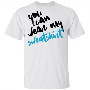 You Can Wear Sweatshirt T-Shirts 13