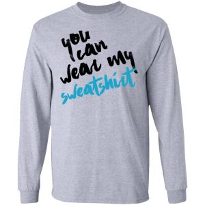You Can Wear Sweatshirt T-Shirts 18