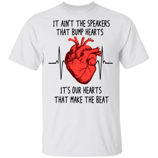 It Ain't The Speakers That Bump Hearts It's Our Hearts That Make The Beat T-Shirts - Image 2