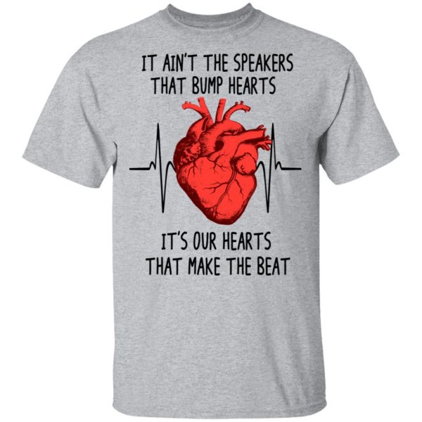 It Ain't The Speakers That Bump Hearts It's Our Hearts That Make The Beat T-Shirts 3