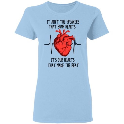 It Ain't The Speakers That Bump Hearts It's Our Hearts That Make The Beat T-Shirts - Image 4