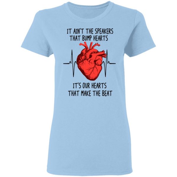 It Ain't The Speakers That Bump Hearts It's Our Hearts That Make The Beat T-Shirts 4
