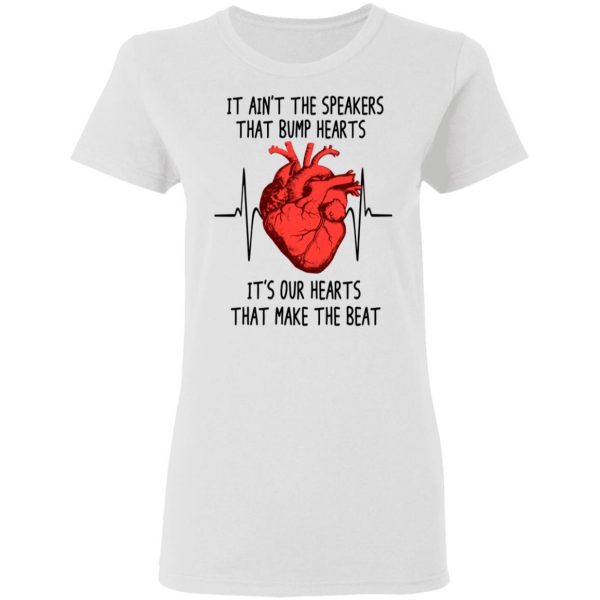 It Ain't The Speakers That Bump Hearts It's Our Hearts That Make The Beat T-Shirts 5