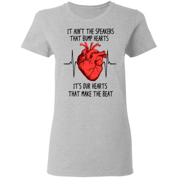 It Ain't The Speakers That Bump Hearts It's Our Hearts That Make The Beat T-Shirts 6