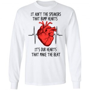 It Ain't The Speakers That Bump Hearts It's Our Hearts That Make The Beat T-Shirts 19