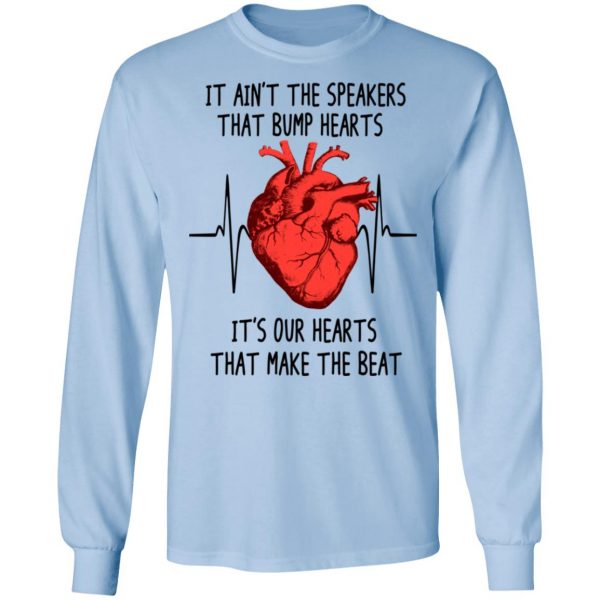 It Ain't The Speakers That Bump Hearts It's Our Hearts That Make The Beat T-Shirts 9
