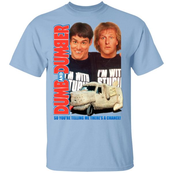 Dumb And Dumber So You're Telling Me There's A Chance T-Shirts 1