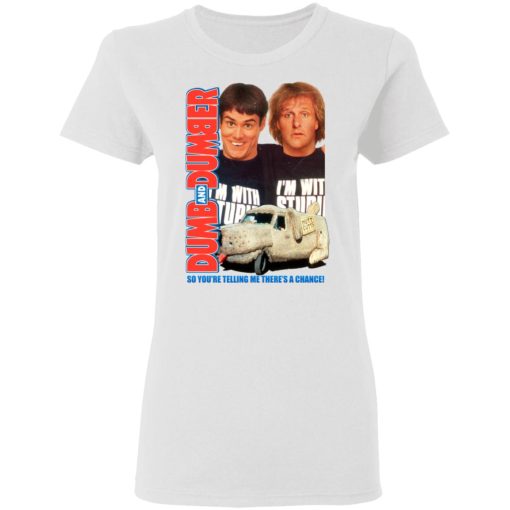 Dumb And Dumber So You're Telling Me There's A Chance T-Shirts - Image 2