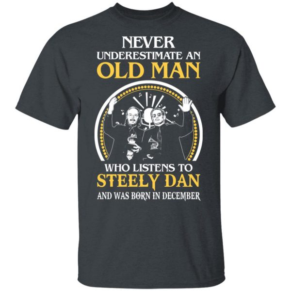 An Old Man Who Listens To Steely Dan And Was Born In December T-Shirts 2