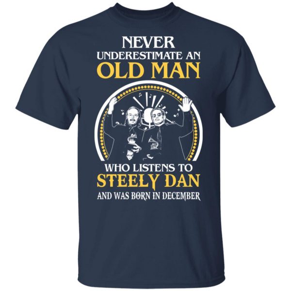 An Old Man Who Listens To Steely Dan And Was Born In December T-Shirts 3