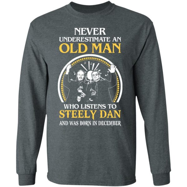 An Old Man Who Listens To Steely Dan And Was Born In December T-Shirts 6