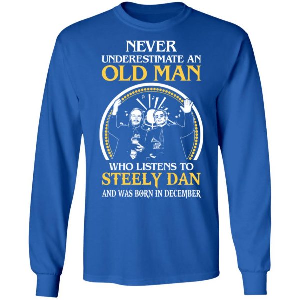 An Old Man Who Listens To Steely Dan And Was Born In December T-Shirts 7